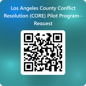 Graphic with a teal gradient background displaying text at the top that reads Los Angeles County Conflict Resolution (CORE) Pilot Program - Request. A black and white QR code appears centered below the text.