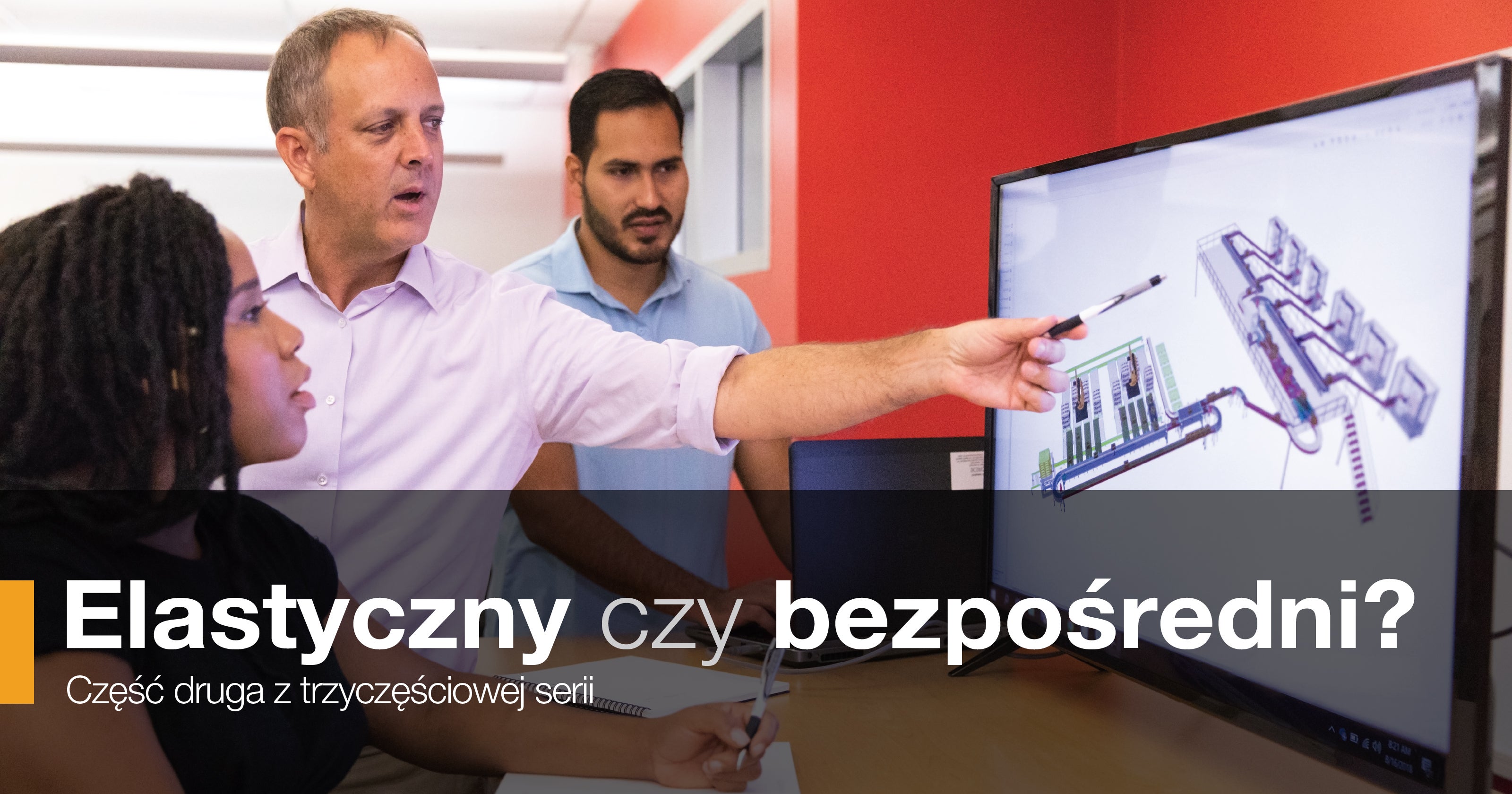 Elastyczny czy bezpośredni? Część druga z trzyczęściowej serii