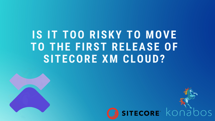 https://assets-us-01.kc-usercontent.com:443/1bfb8498-0a69-0062-41f9-7be1ab72379a/0816d693-e898-4339-861e-9dbdda3aaa5f/is-it-too-risky-to-move-to-the-first-release-of-sitecore-xm-cloud.png