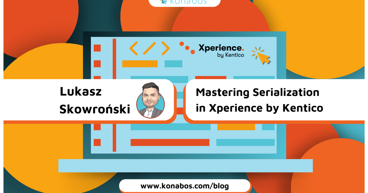 Mastering serialization at Xperience by Kentico | Konabos