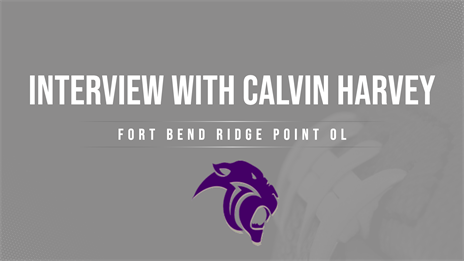 TexasFootball.com Interview: Fort Bend Ridge Point OL Calvin Harvey (6-8, 328)