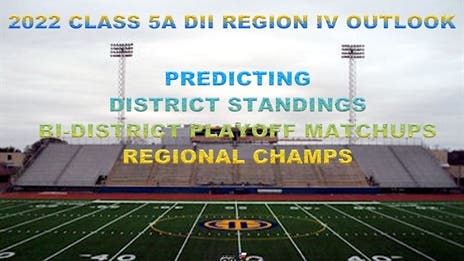 Stepp's 2022 Class 5A Division II Region IV Outlook: Projecting district finishes, bi-district matchups and regional champs!