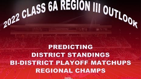 Stepp's 2022 Class 6A Region III Outlook: Projecting district finishes, bi-district matchups and regional champs!