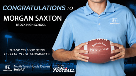 North Texas Honda Dealers Community Helper Appreciation Award: Morgan Saxton, Brock High School