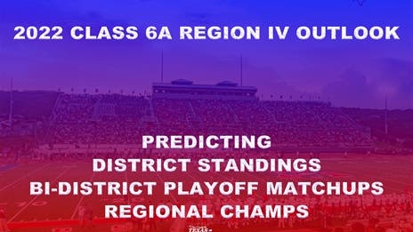 Stepp's 2022 Class 6A Region IV Outlook: Projecting district finishes, bi-district matchups and regional champs!