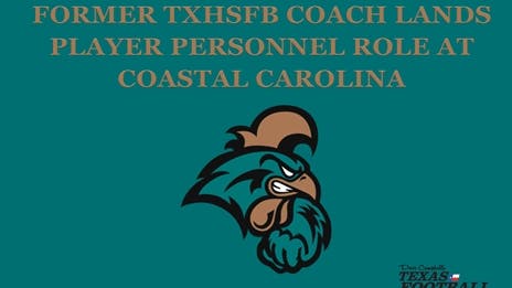 Former TXHSFB Coach Lands Player Personnel Role at Coastal Carolina