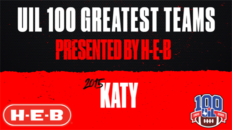 UIL 100 Greatest Teams presented by H-E-B: 2015 Katy Tigers