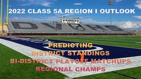 Stepp's 2022 Class 5A Division I Region I Outlook: Projecting district finishes, bi-district matchups and regional champs!