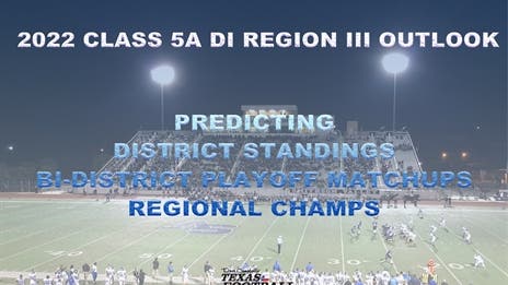 Stepp's 2022 Class 5A Division I Region III Outlook: Projecting district finishes, bi-district matchups and regional champs!