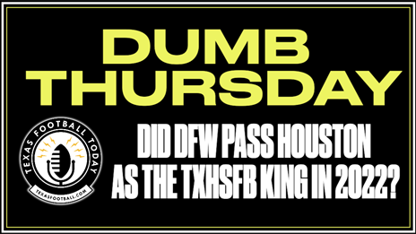 Dumb Thursday: Did DFW Pass Houston as the TXHSFB King in 2022?