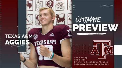 2022 Ultimate Texas A&M Aggies Preview: The Ceiling, The Floor, Position Grades, MVPs and More!