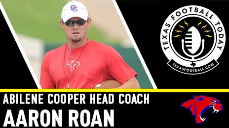 Abilene Cooper head coach Aaron Roan joins us on Texas Football Today