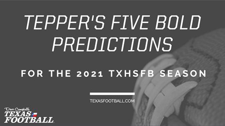 Tepper's Five Bold Predictions for the 2021 TXHSFB Season