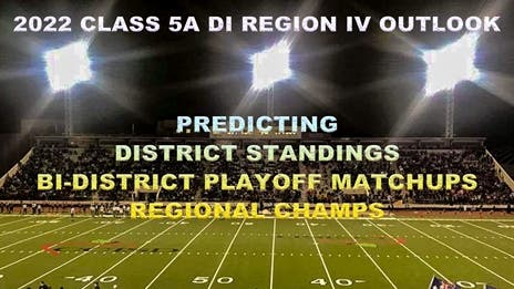 Stepp's 2022 Class 5A Division I Region IV Outlook: Projecting district finishes, bi-district matchups and regional champs!
