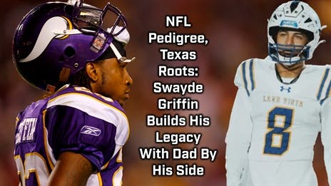 NFL Pedigree, Texas Roots: Swayde Griffin Builds Legacy with Dad By his Side