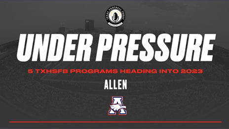 Five TXHSFB Programs Under Pressure to Win in 2023: Allen