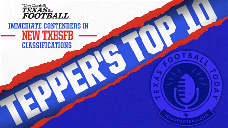 Tepper's Top 10 Immediate Contenders in New TXHSFB Classifications