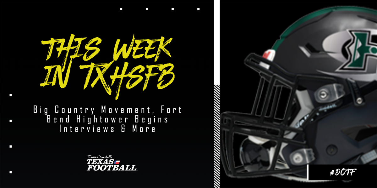 This Week in TXHSFB: Big Country Movement, Fort Bend Hightower Begins Interviews & More