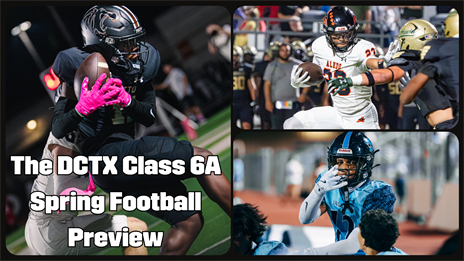 The DCTX Class 6A Spring Football Preview