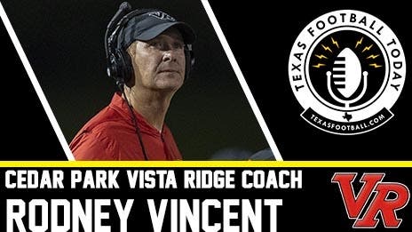 Cedar Park Vista Ridge coach Rodney Vincent joins us on Texas Football Today