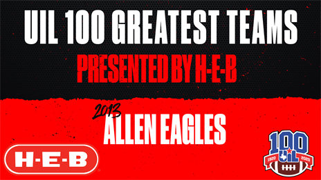 UIL 100 Greatest Teams presented by H-E-B: 2013 Allen Eagles