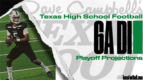 2021 TXHSFB Playoff Projections: 6A Division I