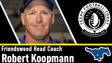 Friendswood head coach Robert Koopmann joins us on Texas Football Today