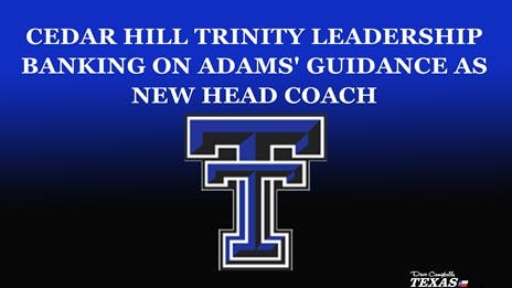 Cedar Hill Trinity Leadership banking on Adams' guidance as new head coach
