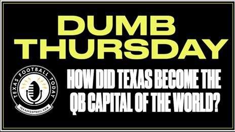 Dumb Thursday: How Did Texas Become the QB Capital of the World?