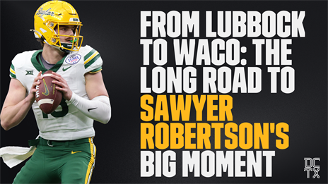 From Lubbock to Waco: The Long Road to Sawyer Robertson's Big Moment