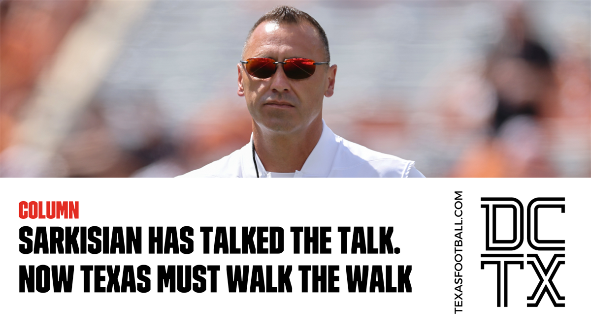 Sarkisian Has Talked the Talk. Now Texas Must Walk the Walk
