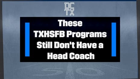 These TXHSFB Programs Still Don't Have a Head Coach