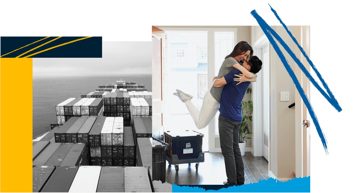 Left: containers on a cargo ship at sea. Right: a man & woman happy after moving to their new home. Left: containers on a cargo ship at sea. Right: a man & woman happy after moving to their new home.