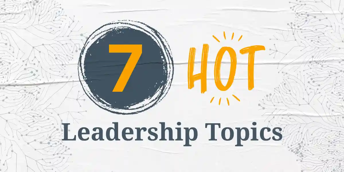 graphics reads, "7 Hot Leadership Topics"