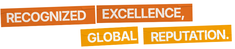 Recognized excellence, global reputation.