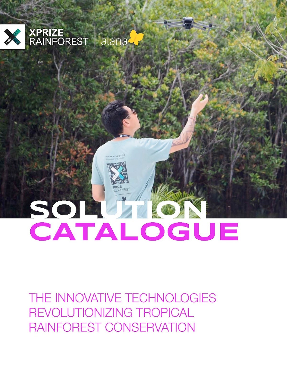 An XPRIZE Rainforest competitor reaches to catch a drone flying through the rainforest, behind the words "SOLUTION CATALOGUE: THE INNOVATIVE TECHNOLOGIES REVOLUTIONIZING TROPICAL RAINFOREST CONSERVATION"