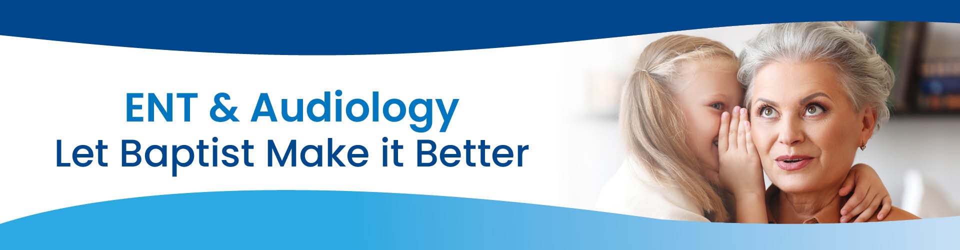 Happy Granddaughter whispering into Grandmothers ear with text next to them saying ENT and Audiology Let Baptist Make it Better.