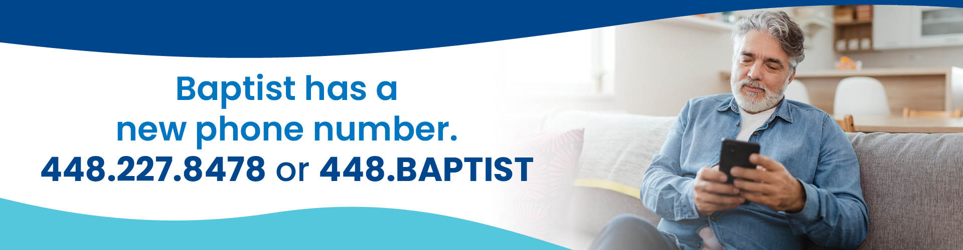 Older man with grey beard holding and looking at his cell phone with text next to him saying Baptist has a new phone number 448.227.8478 or 448.baptist