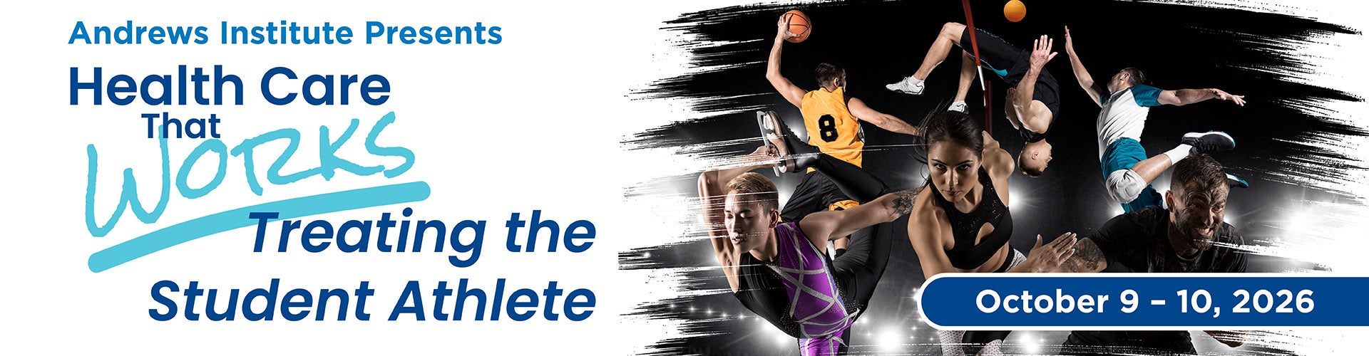 Graphic image of various athletes playing in their sports. Text says Andrews Institute Presents Health Care that works. Treating the student athlete.