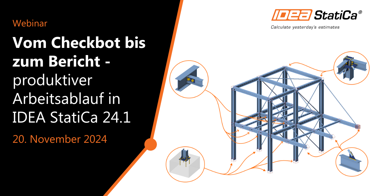Vom Checkbot bis zum Bericht - produktiver Arbeitsablauf in IDEA StatiCa 24.1
