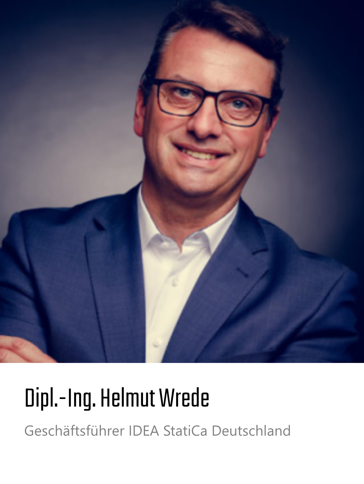 Dipl.-Ing. Helmut Wrede,
Geschäftsführer IDEA StatiCa Deutschland