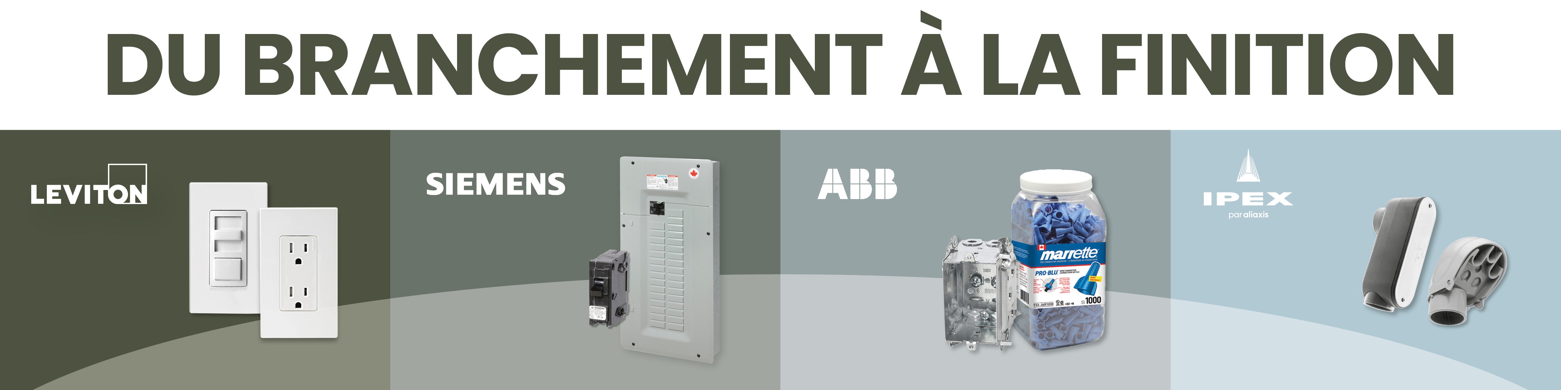Du branchement à la finition Leviton, Siemens, ABB et Ipex. 
