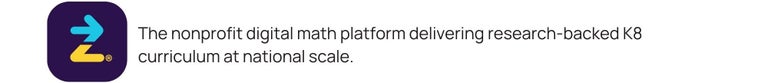 The nonprofit digital math platform delivering research-backed K8 curriculum at national scale.