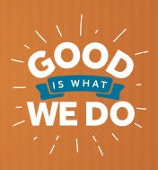 GOOD IS WHAT WE DO