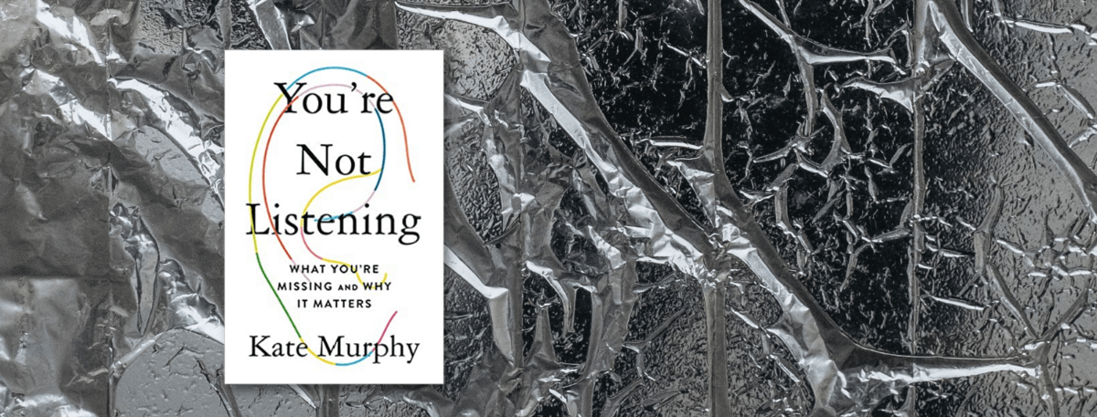 Front cover of book - You're Not Listening: What You're Missing and Why It Matters by Kate Murphy