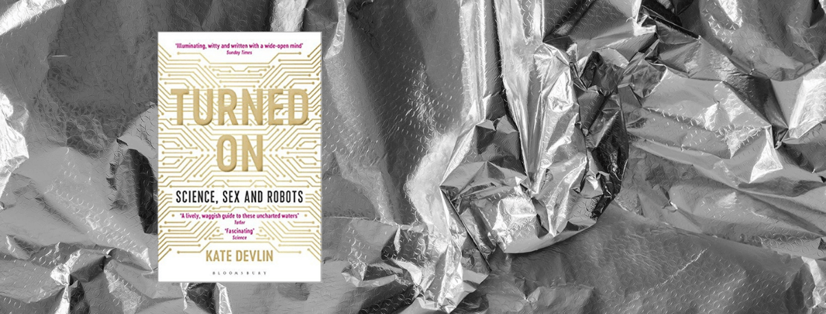 Front cover of book - Turned on: Sex, Science and Robots by Kate Devlin