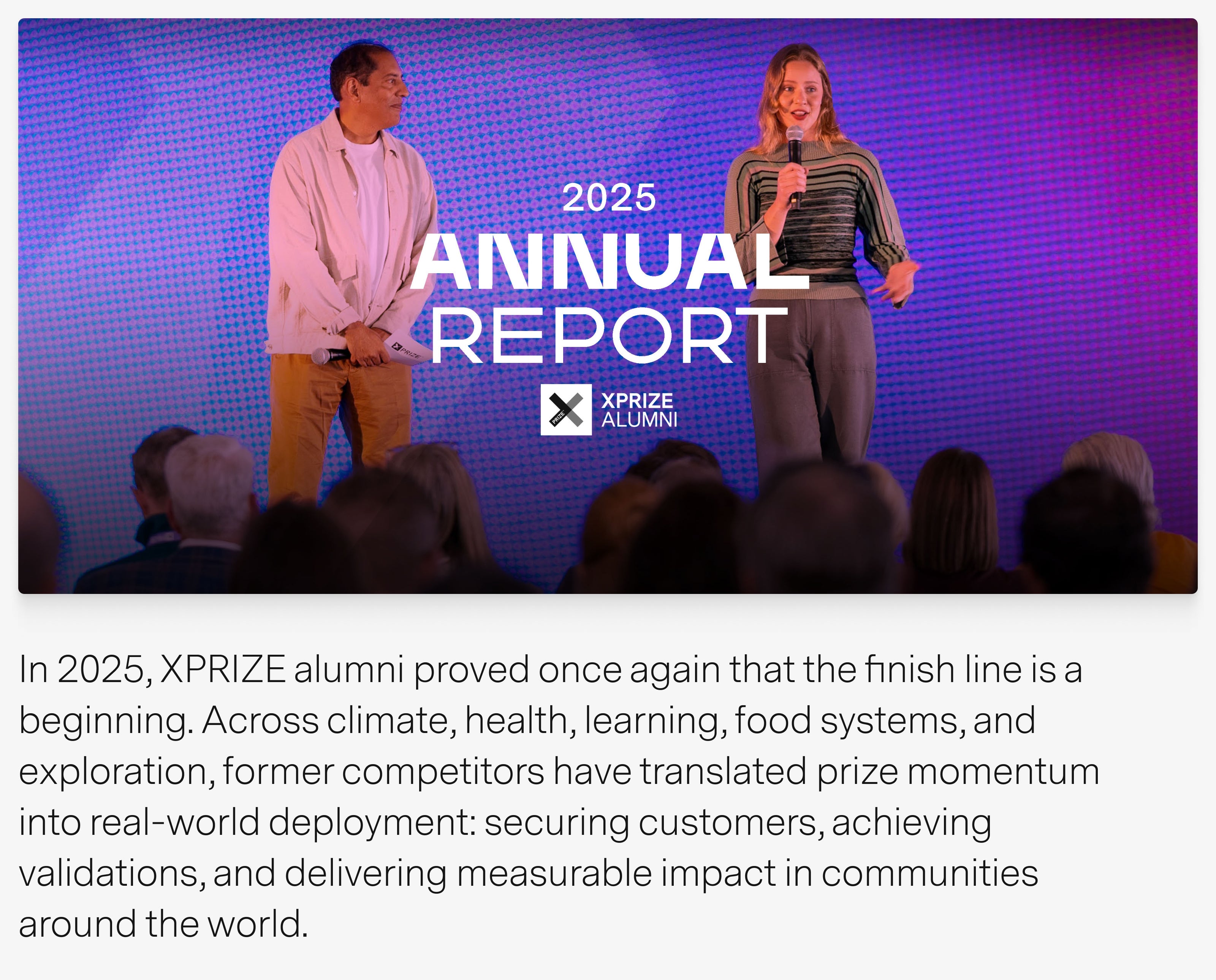In 2025, XPRIZE alumni proved once again that the finish line is a beginning. Across climate, health, learning, food systems, and exploration, former competitors have translated prize momentum into real-world deployment: securing customers, achieving validations, and delivering measurable impact in communities around the world.
