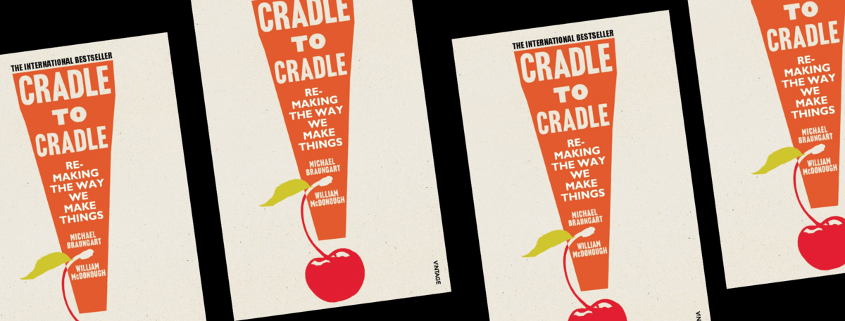 Book cover - CRADLE TO CRADLE: REMAKING THE WAY WE MAKE THINGS&nbsp;