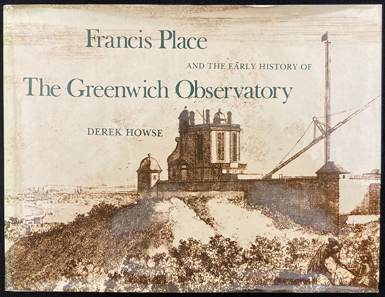Dust jacket of Francis Place and the Early History of the Greenwich Observatory, by Derek House, Science History Publications, 1975, showing plate V, the North Prospect (author’s copy)