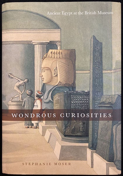 Dust jacket, Wondrous Curiosities: Ancient Egypt at the British Museum, by Stephanie Moser, University of Chicago Press, 2006, detail of a watercolor in the British Museum, dated 1819, with the Younger Memnon in the center (author’s copy)  